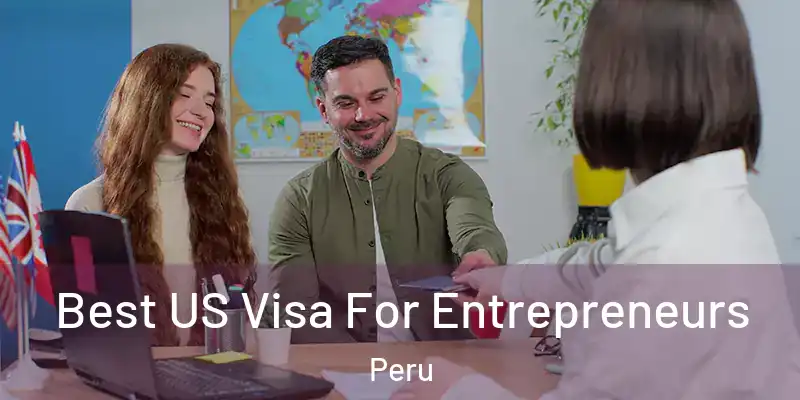  Best US Visa For Entrepreneurs Peru