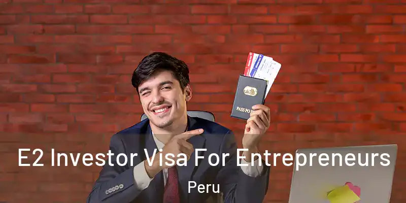  E2 Investor Visa For Entrepreneurs Peru