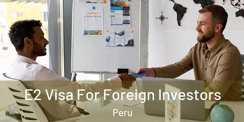  E2 Visa For Foreign Investors Peru