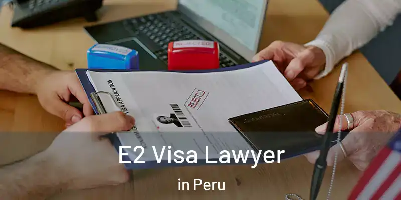  E2 Visa Lawyer in Peru
