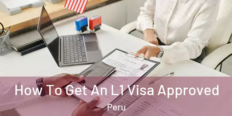  How To Get An L1 Visa Approved Peru