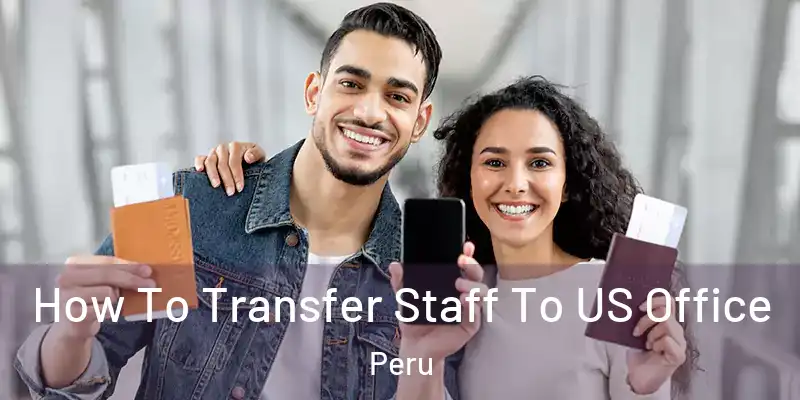 How To Transfer Staff To US Office Peru