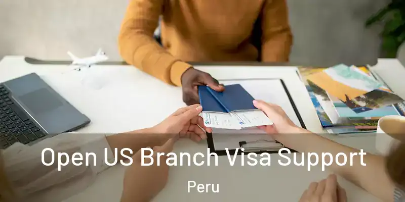  Open US Branch Visa Support Peru