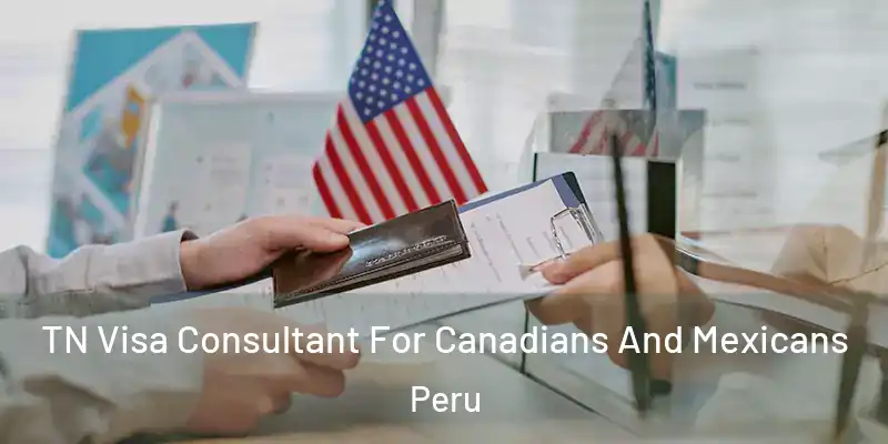  TN Visa Consultant For Canadians And Mexicans Peru