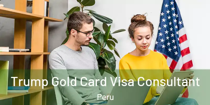  Trump Gold Card Visa Consultant Peru