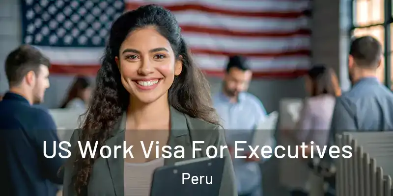  US Work Visa For Executives Peru
